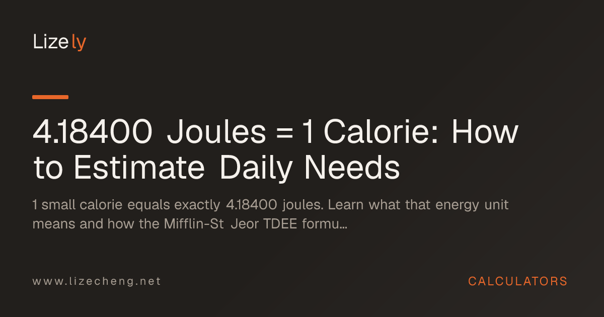 4.18400 Joules = 1 Calorie: How to Estimate Daily Needs