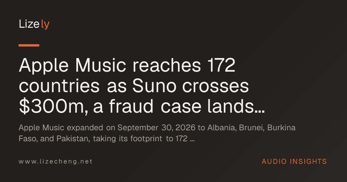Apple Music reaches 172 countries as Suno crosses $300m, a fraud case lands, and a new Loewe speaker ships