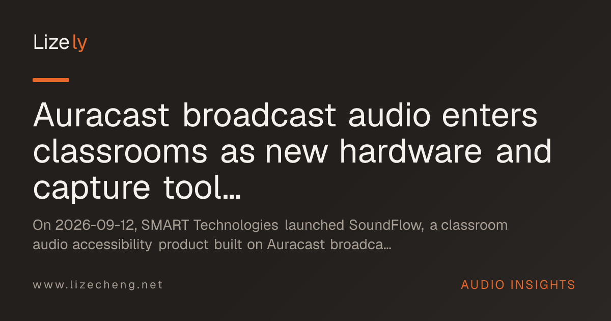 Auracast broadcast audio enters classrooms as new hardware and capture tools target audio creators