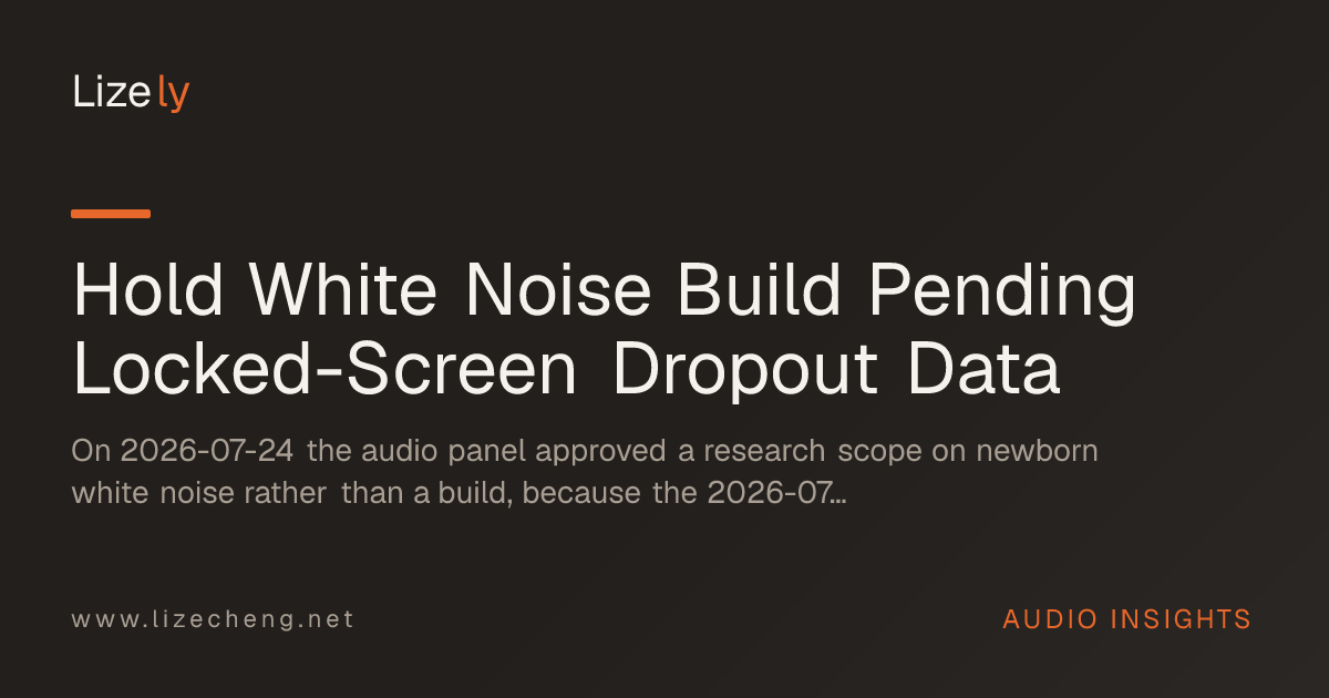 Hold White Noise Build Pending Locked-Screen Dropout Data