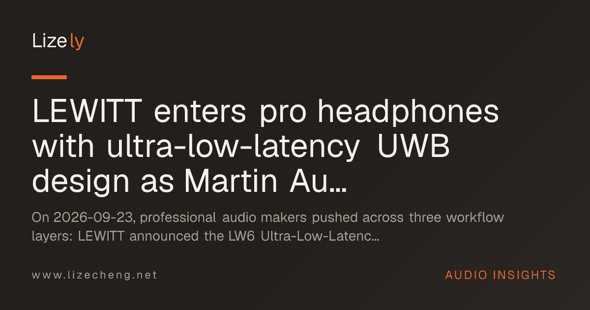 LEWITT enters pro headphones with ultra-low-latency UWB design as Martin Audio ships DISPLAY 3