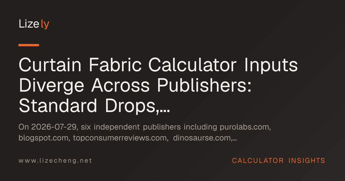 Curtain Fabric Calculator Inputs Diverge Across Publishers: Standard Drops, Yardage Formulas, Pleat Allowances