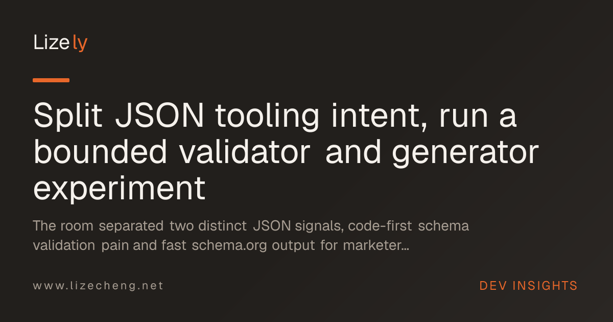 Split JSON tooling intent, run a bounded validator and generator experiment