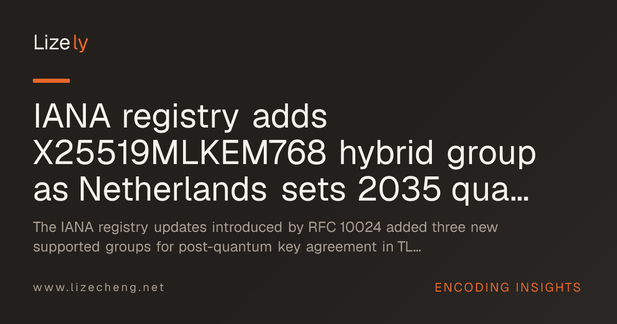 IANA registry adds X25519MLKEM768 hybrid group as Netherlands sets 2035 quantum deadline