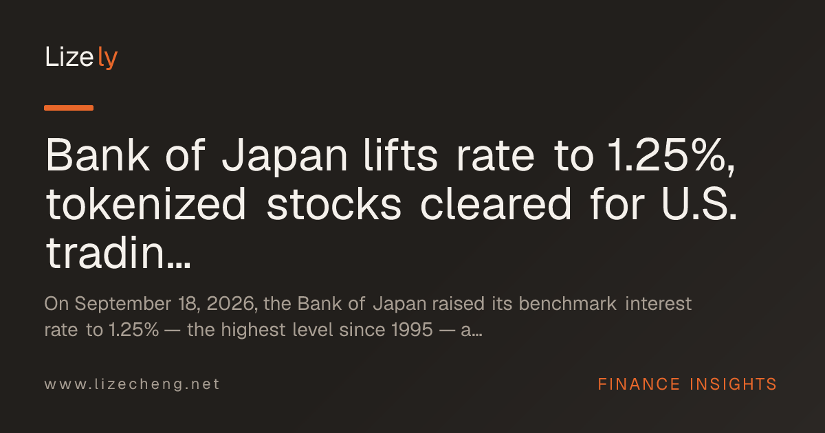 Bank of Japan lifts rate to 1.25%, tokenized stocks cleared for U.S. trading as Turkey unwinds $20B fund squeeze