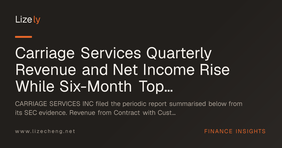 Carriage Services Quarterly Revenue and Net Income Rise While Six-Month Top Line and Profit Soften