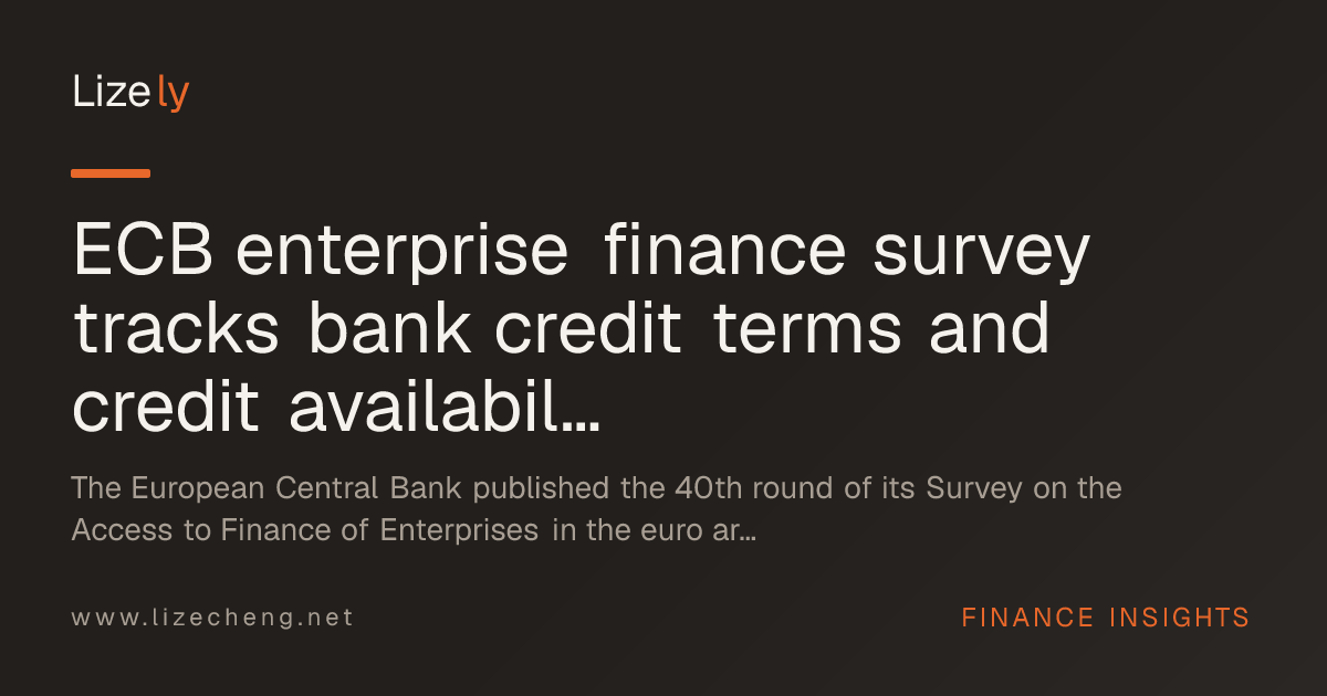 ECB enterprise finance survey tracks bank credit terms and credit availability