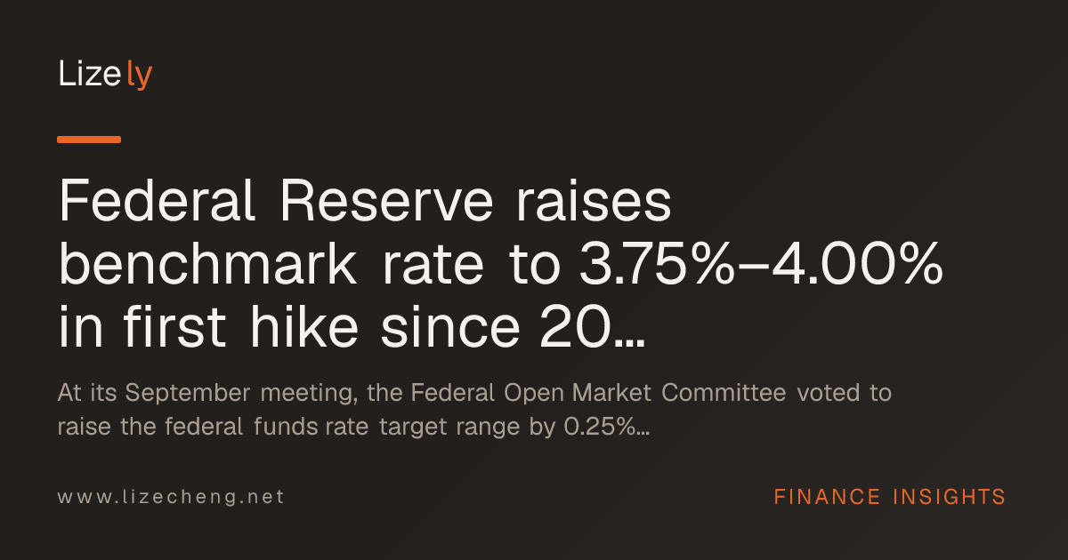Federal Reserve raises benchmark rate to 3.75%–4.00% in first hike since 2023