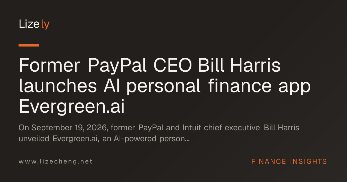 Former PayPal CEO Bill Harris launches AI personal finance app Evergreen.ai