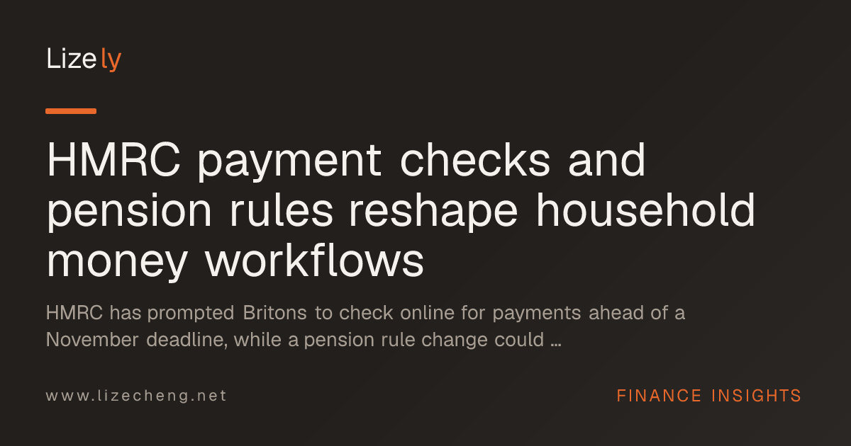 HMRC payment checks and pension rules reshape household money workflows