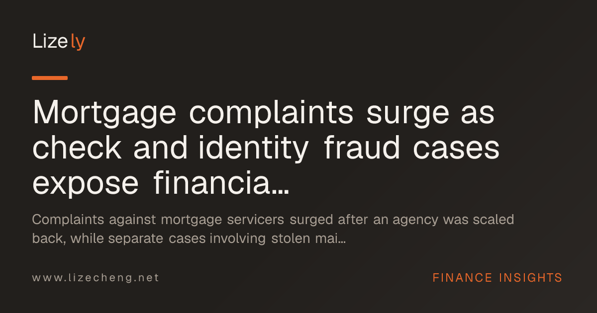Mortgage complaints surge as check and identity fraud cases expose financial-system gaps