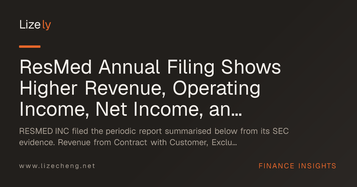 ResMed Annual Filing Shows Higher Revenue, Operating Income, Net Income, and Diluted EPS Versus Prior Year