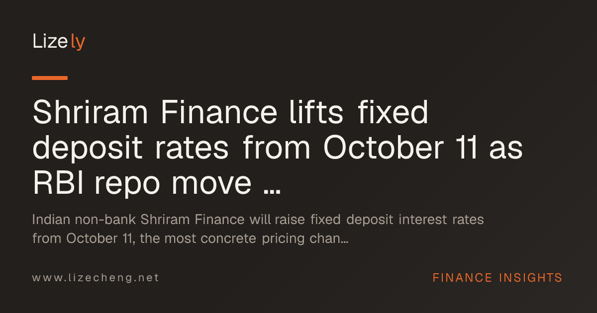 Shriram Finance lifts fixed deposit rates from October 11 as RBI repo move reshapes Indian bank pricing