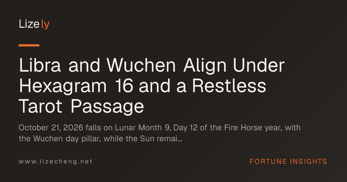 Libra and Wuchen Align Under Hexagram 16 and a Restless Tarot Passage