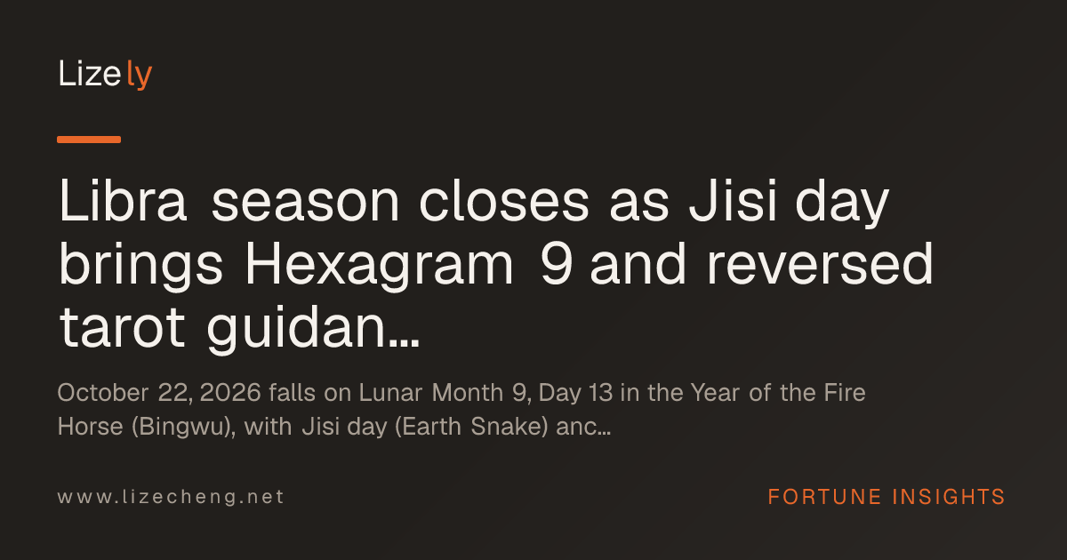 Libra season closes as Jisi day brings Hexagram 9 and reversed tarot guidance
