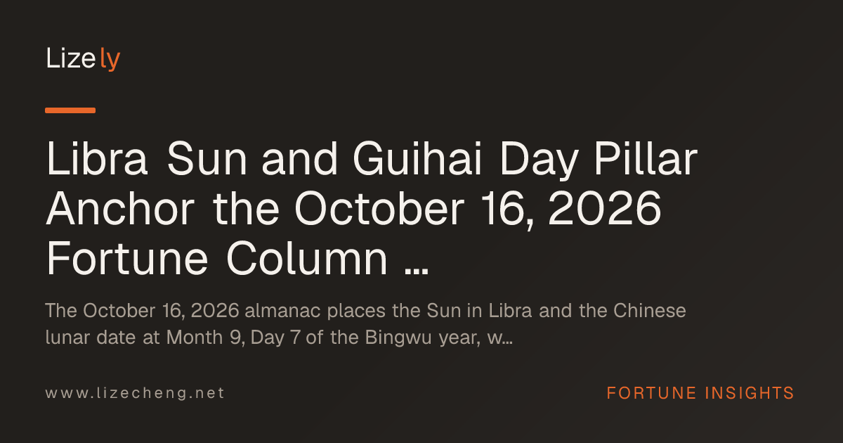 Libra Sun and Guihai Day Pillar Anchor the October 16, 2026 Fortune Column Under Hexagram 22