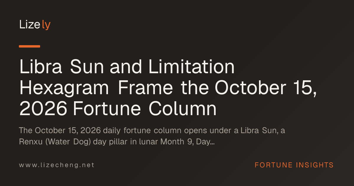 Libra Sun and Limitation Hexagram Frame the October 15, 2026 Fortune Column