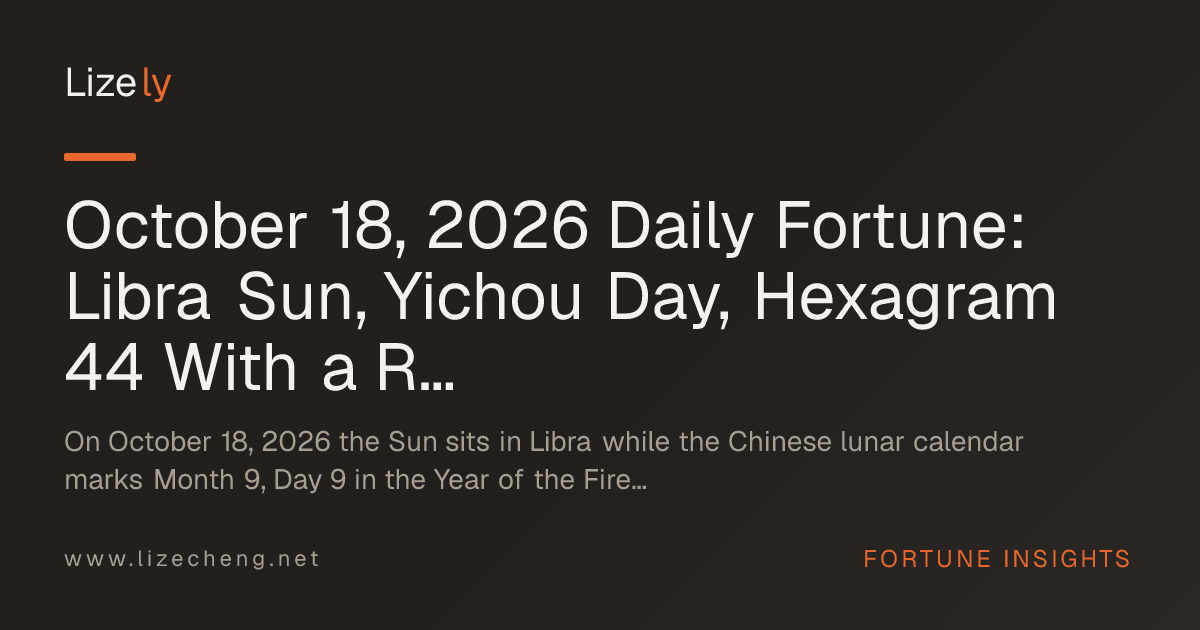 October 18, 2026 Daily Fortune: Libra Sun, Yichou Day, Hexagram 44 With a Reversed Tarot Trio