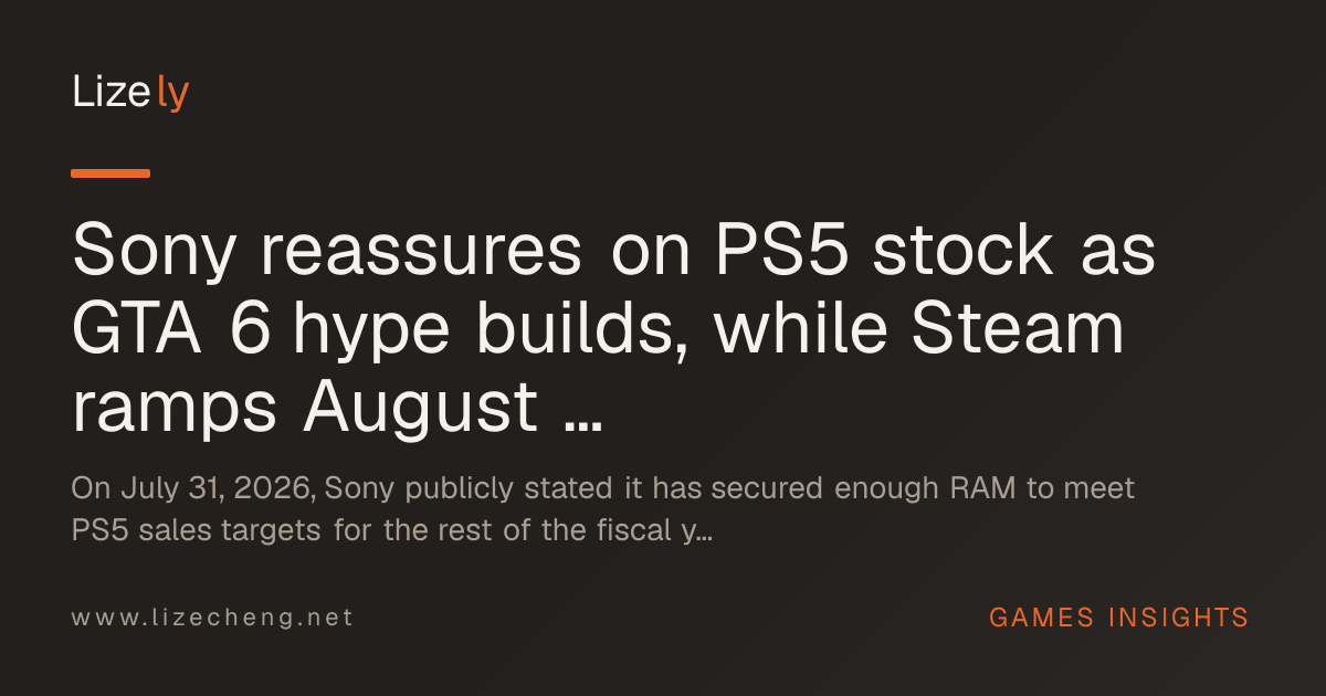 Sony reassures on PS5 stock as GTA 6 hype builds, while Steam ramps August releases