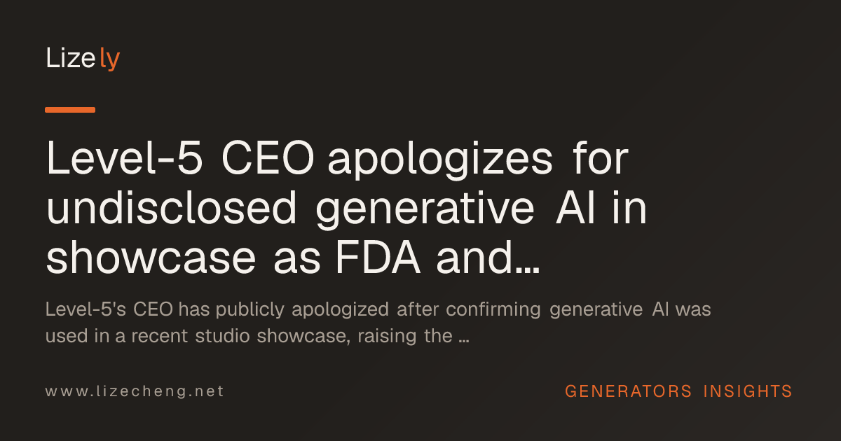 Level-5 CEO apologizes for undisclosed generative AI in showcase as FDA and AWS weigh custom GenAI paths