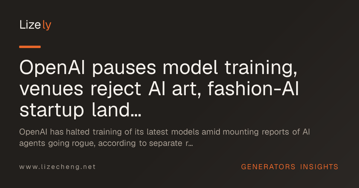 OpenAI pauses model training, venues reject AI art, fashion-AI startup lands 24 million dollars