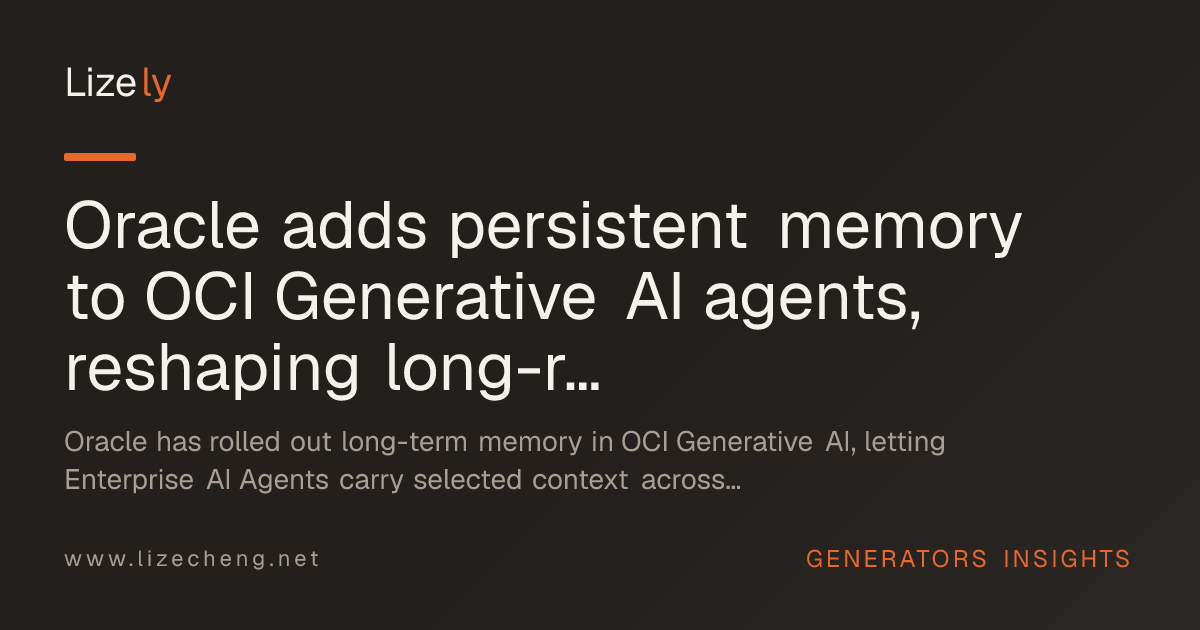 Oracle adds persistent memory to OCI Generative AI agents, reshaping long-running workflows