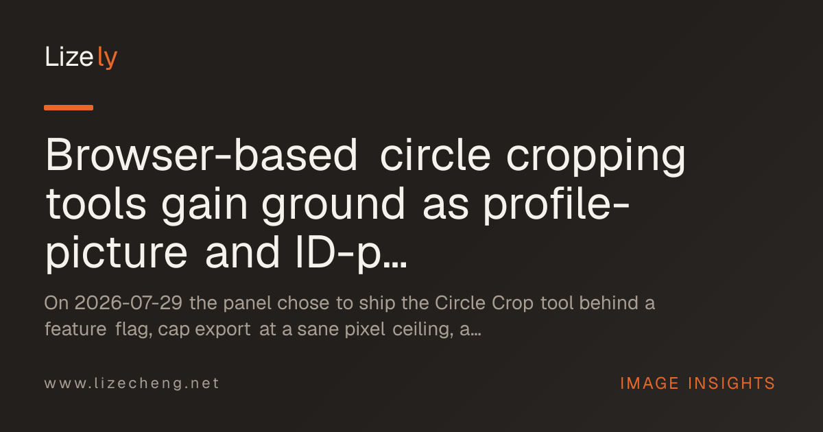 Browser-based circle cropping tools gain ground as profile-picture and ID-photo workflows move client-side