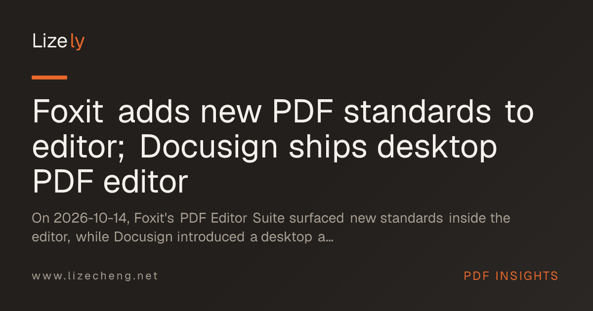 Foxit adds new PDF standards to editor; Docusign ships desktop PDF editor