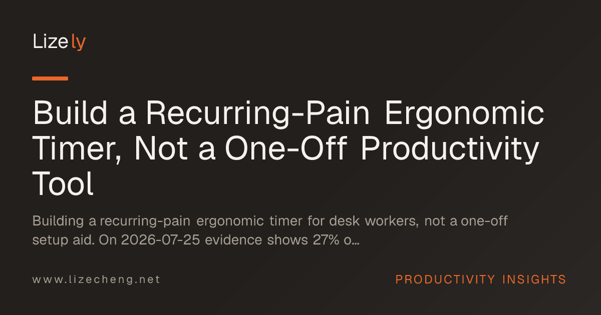 Build a Recurring-Pain Ergonomic Timer, Not a One-Off Productivity Tool