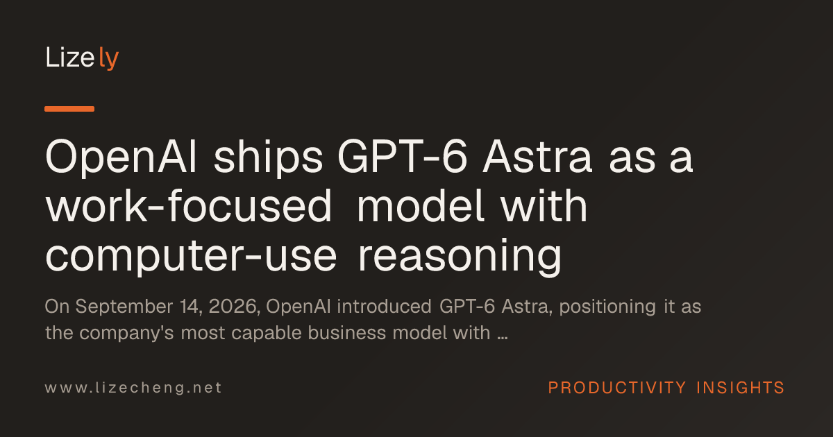 OpenAI ships GPT-6 Astra as a work-focused model with computer-use reasoning
