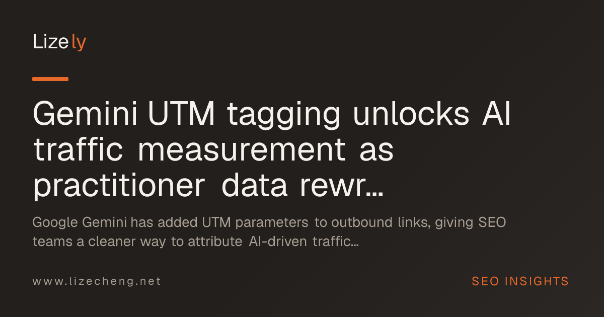 Gemini UTM tagging unlocks AI traffic measurement as practitioner data rewrites AI search assumptions
