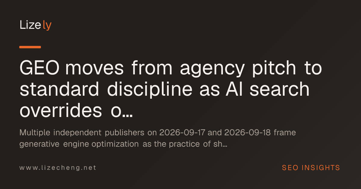 GEO moves from agency pitch to standard discipline as AI search overrides organic rankings