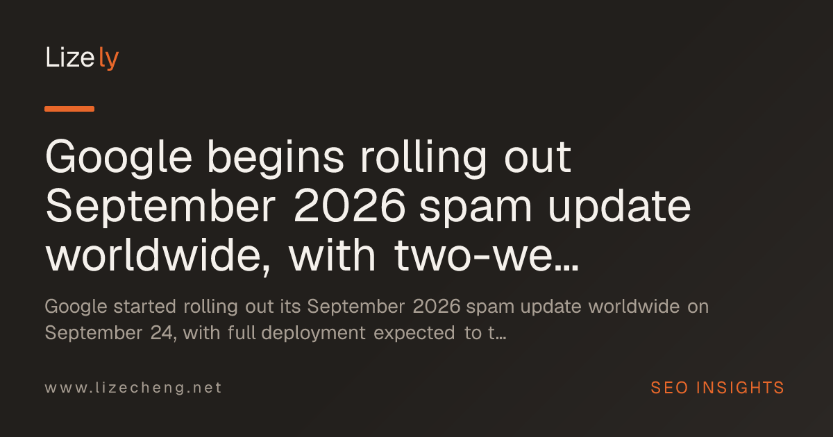 Google begins rolling out September 2026 spam update worldwide, with two-week window and new Search Console multimodal data