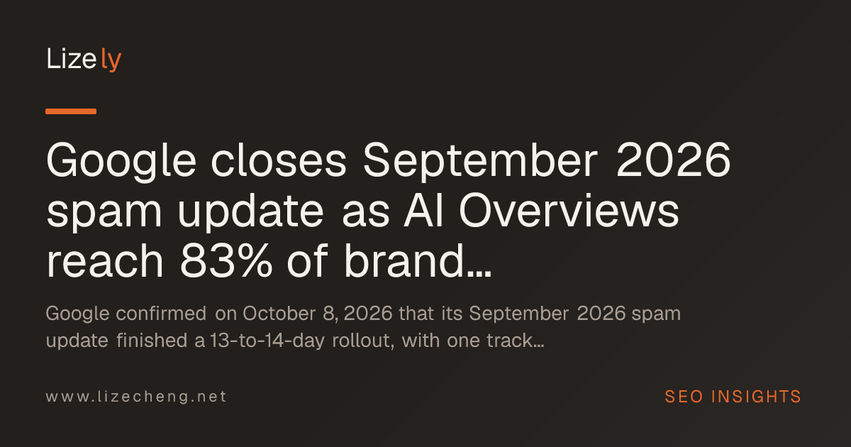 Google closes September 2026 spam update as AI Overviews reach 83% of branded searches