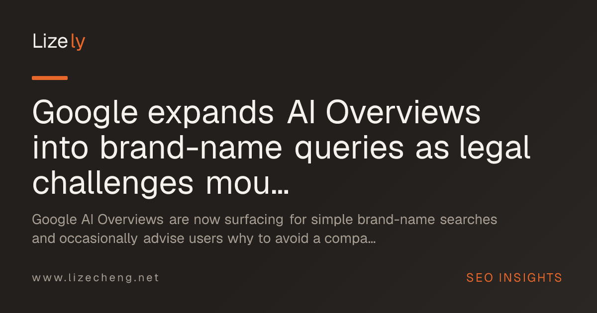 Google expands AI Overviews into brand-name queries as legal challenges mount and monitoring tools race to keep pace