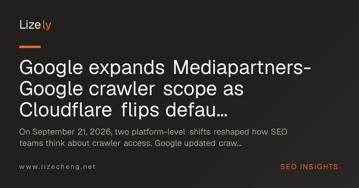Google expands Mediapartners-Google crawler scope as Cloudflare flips default on AI bots for ad pages