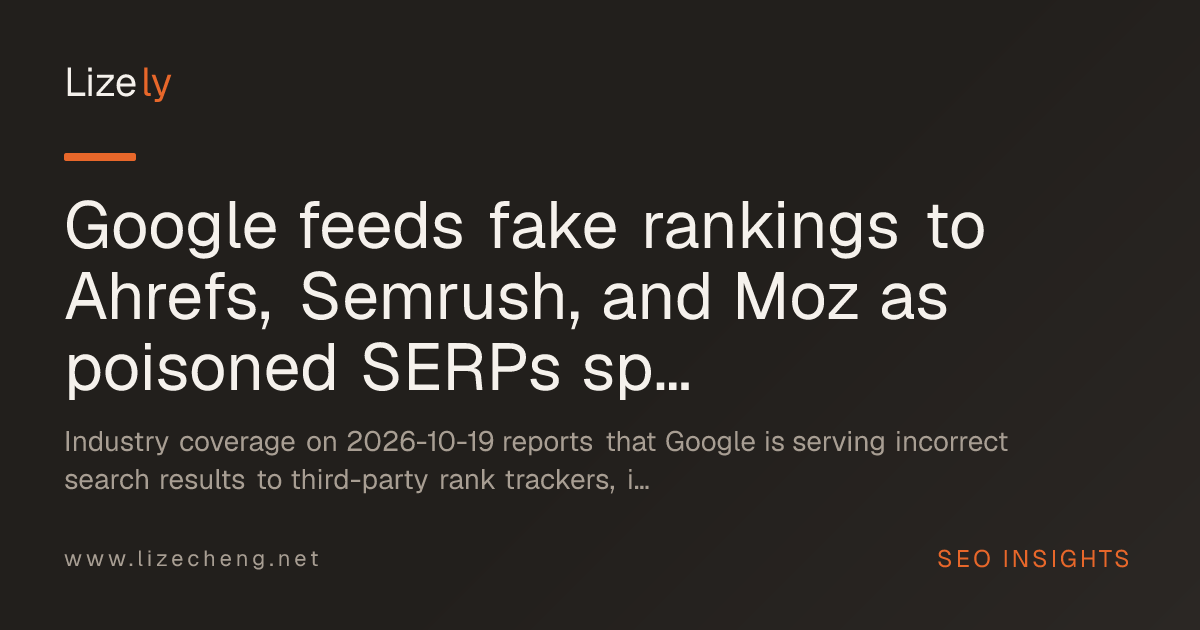 Google feeds fake rankings to Ahrefs, Semrush, and Moz as poisoned SERPs spread
