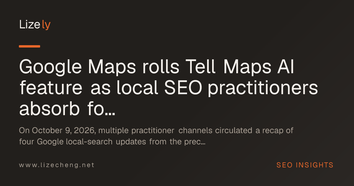 Google Maps rolls Tell Maps AI feature as local SEO practitioners absorb four algorithm-level updates
