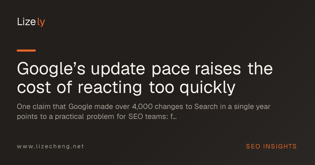 Google’s update pace raises the cost of reacting too quickly