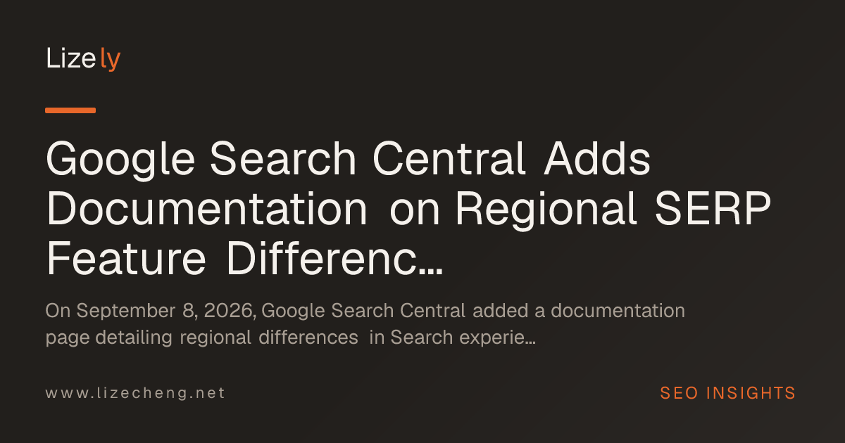 Google Search Central Adds Documentation on Regional SERP Feature Differences