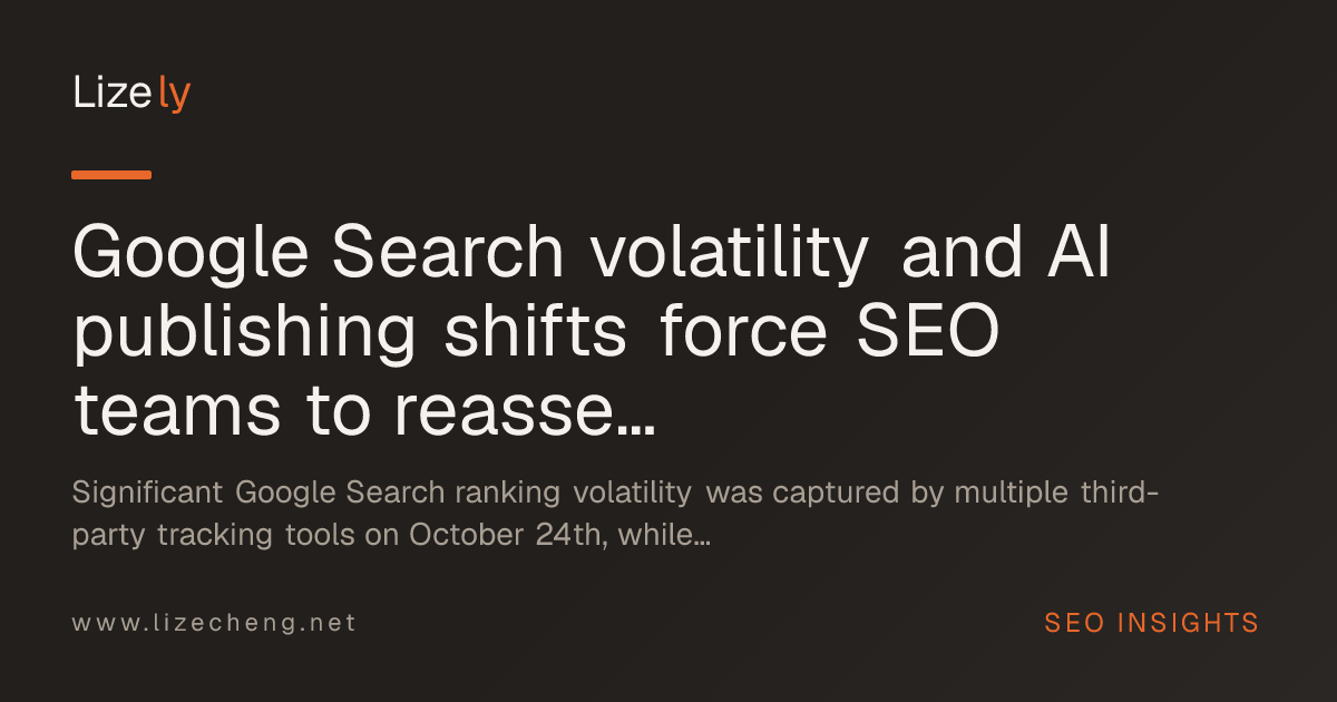 Google Search volatility and AI publishing shifts force SEO teams to reassess measurement