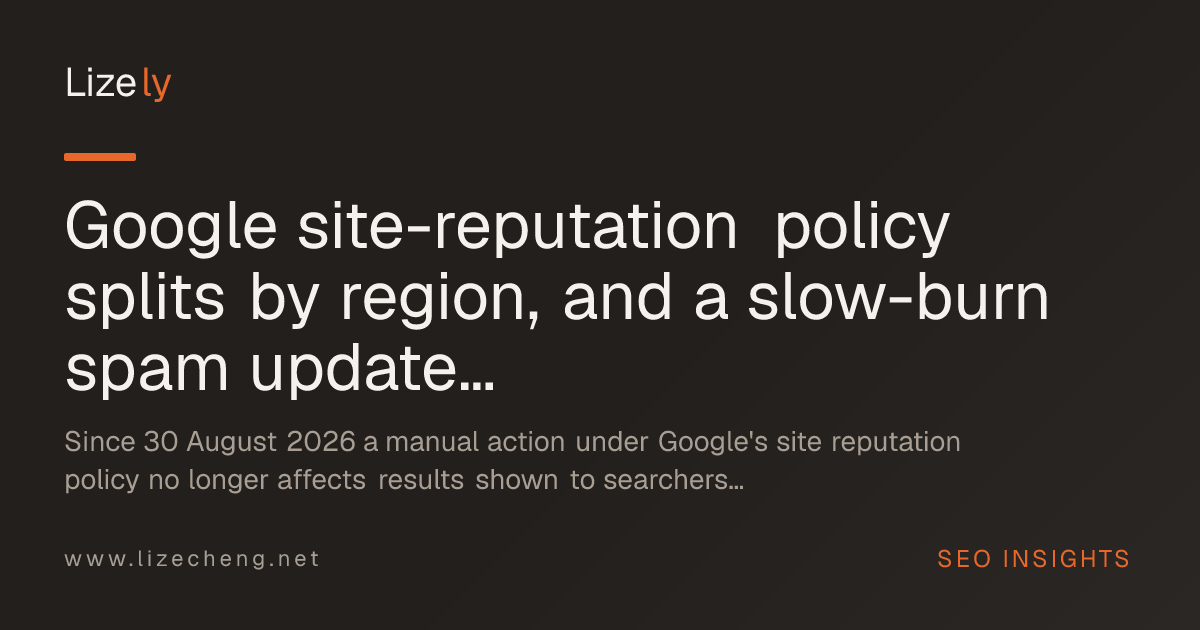 Google site-reputation policy splits by region, and a slow-burn spam update keeps reshaping SEO tooling through 8 October 2026