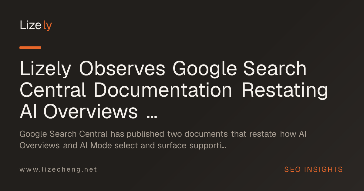Lizely Observes Google Search Central Documentation Restating AI Overviews and AI Mode Eligibility, Reporting, and Crawler Controls