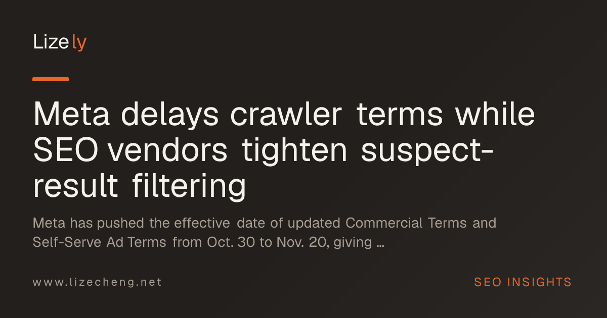 Meta delays crawler terms while SEO vendors tighten suspect-result filtering