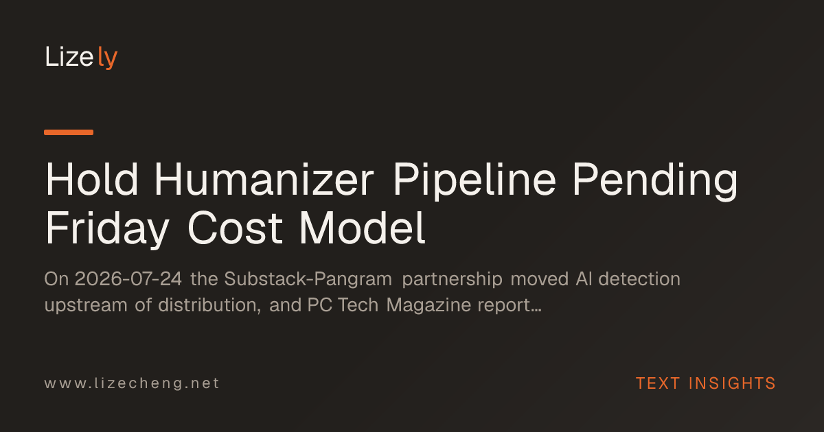 Hold Humanizer Pipeline Pending Friday Cost Model