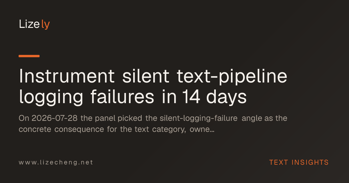 Instrument silent text-pipeline logging failures in 14 days