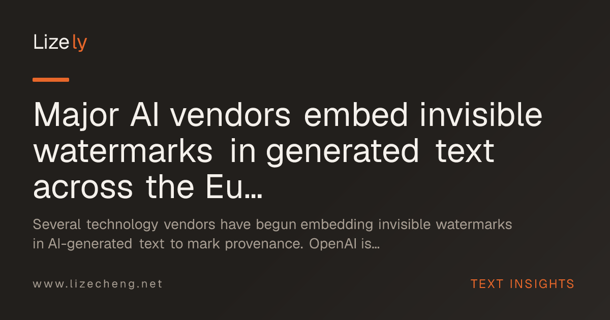 Major AI vendors embed invisible watermarks in generated text across the European Union