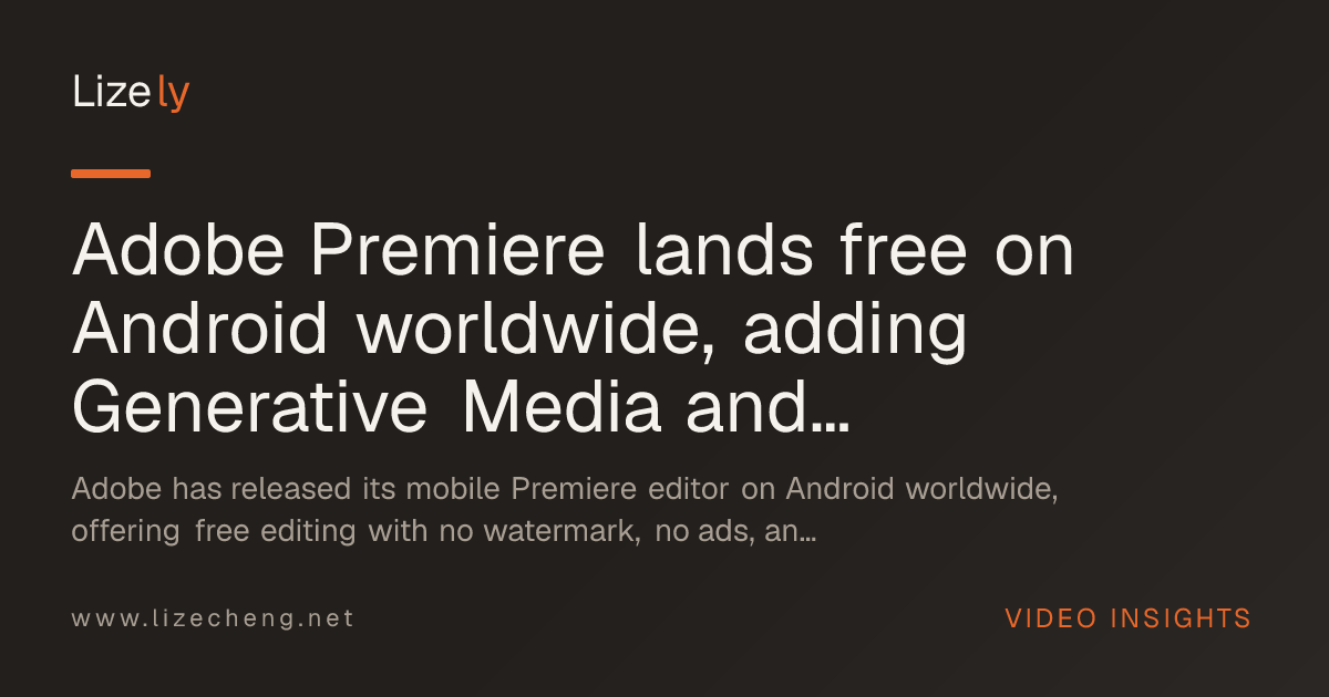 Adobe Premiere lands free on Android worldwide, adding Generative Media and AI scene insertion