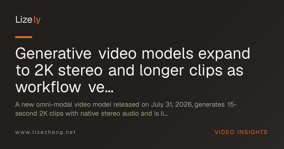 Generative video models expand to 2K stereo and longer clips as workflow vendors push AI into post-production