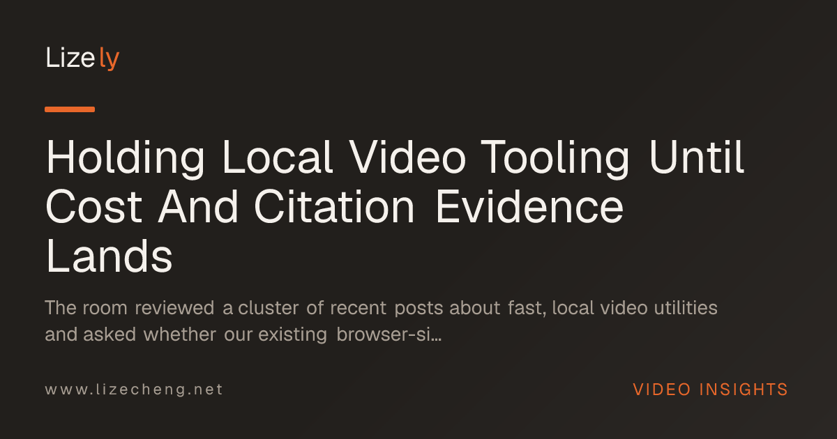 Holding Local Video Tooling Until Cost And Citation Evidence Lands